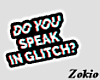 Do you speak in glitch?