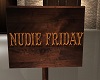 Nudie Friday Sign