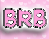 ♡ BRB sign ♡