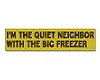 im the quiet neighbor..