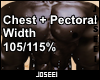 Chest+Pec Width 105/115%