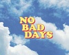 No Bad Days