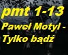 Pawel Motyl - Tylko badz