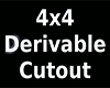 4x4 Derivable Cutout