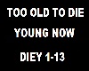 Too Old To Die Young Now