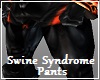 Swine Syndrome Pants