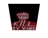 dont kill my vibe cutout