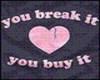 U break it u buy it