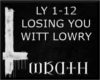 [W] LOSING YOU WITT LOWR