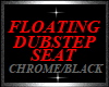 FLOATING DUBSTEP SEAT