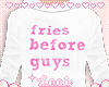 ♡ Fries before Guys