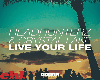 LIVE YOUR LIFE