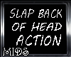 (M) Slap Head Action