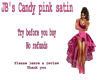 JB's Candy pink satin