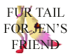 Fur 4 Jen's Friend Tail