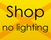 Shop Mode - No Lighting