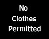 No clothes permitted.
