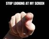 stop looking at screen