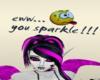 eww... you sparkle!!!