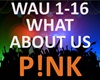 Pink - What About Us