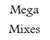 Mega Mixes