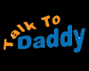 TALK TO DADDY