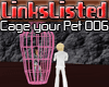 -=[LL] Cage your Pet 006