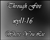 Through Fire-WhereYouLie