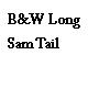 B&W Long Sam Tail