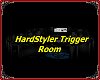 HardStyler Trigger Room