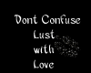 Dont Confuse lust w love