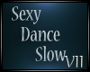 VII:Sexy Dance Slow