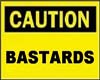 caution bastards