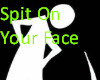 Spit On Your Face