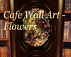 Cafe Wall Art - Flowers
