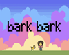 Bark At You