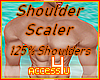 ! Shoulder Scaler 125%