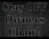 Stay Off Owners Chair