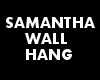 SAMANTHA WALL HANG