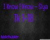 *I Know I Know* Siya