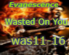 WastedOnYou