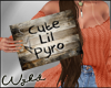 Cute Lil Pyro Sign m/f