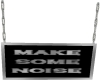 Make Some Noise Sign