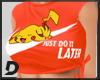 [D] Do it later Pikachu