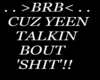 Yeen Talkin Brb Sign