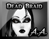 *AA* Dead Braid