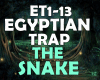 EGYPTIAN TRAP The Snake