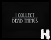 |H|  Collect Dead things