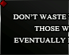 ♦ DON’T WASTE...