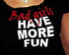 Bad Girls Have More Fun!